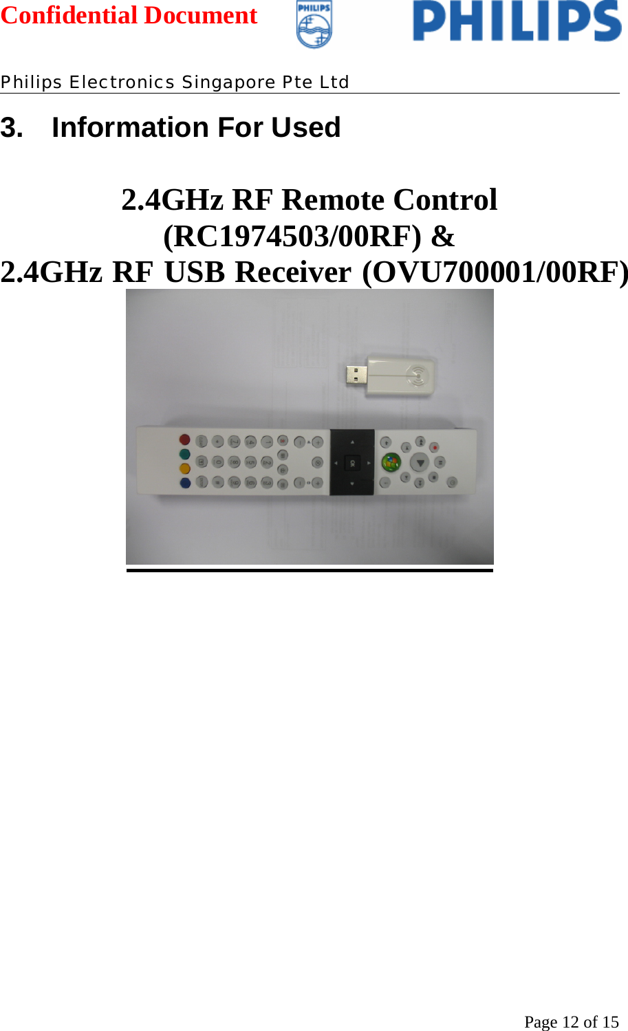 Confidential Document   Philips Electronics Singapore Pte Ltd  Page 12 of 153. Information For Used  2.4GHz RF Remote Control (RC1974503/00RF) &amp;  2.4GHz RF USB Receiver (OVU700001/00RF)           