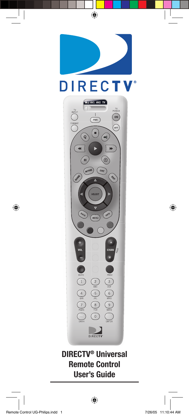 DIRECTV® Universal Remote Control User’s Guide Remote Control UG-Philips.indd   1Remote Control UG-Philips.indd   1 7/26/05   11:10:44 AM7/26/05   11:10:44 AM