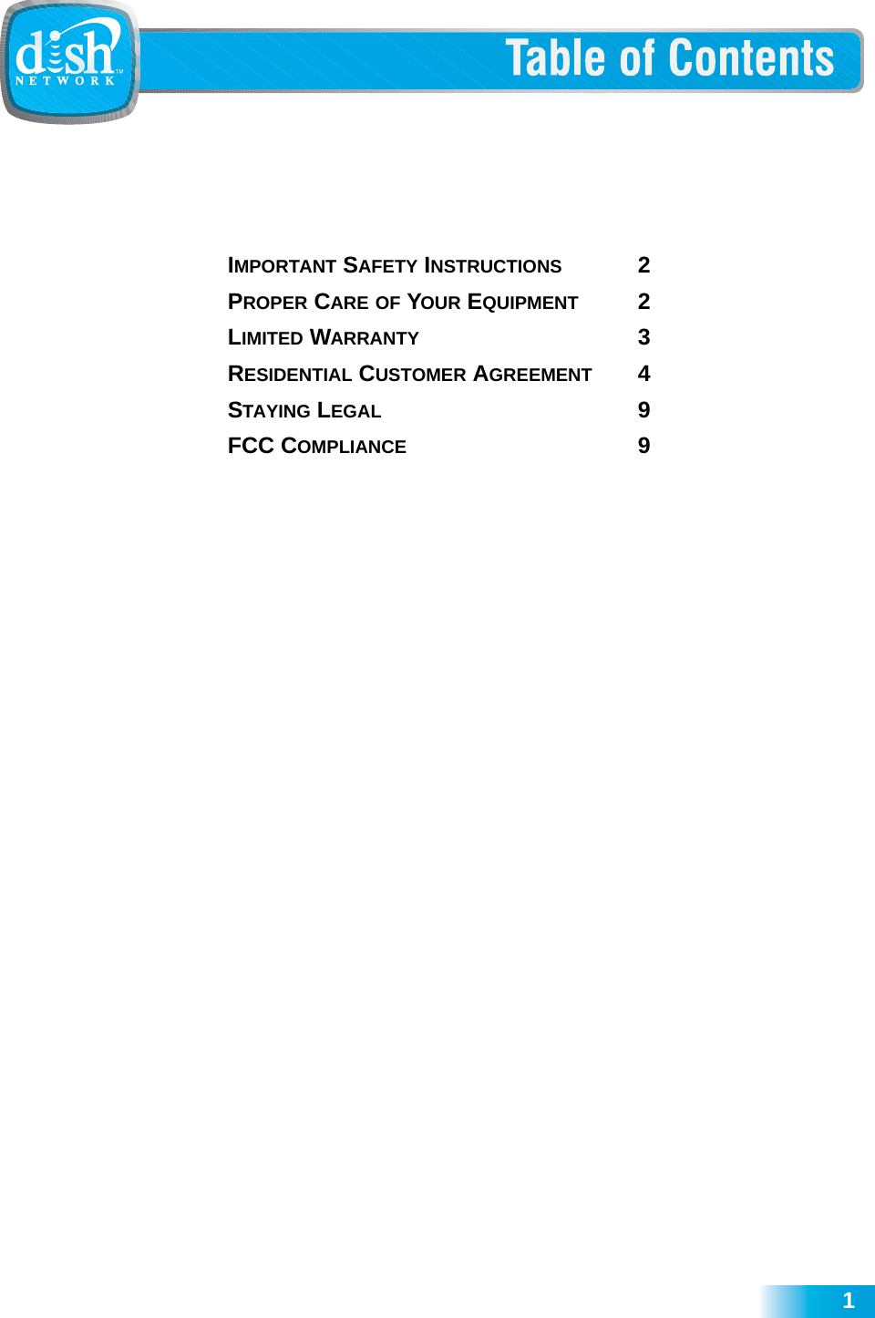  1IMPORTANT SAFETY INSTRUCTIONS 2PROPER CARE OF YOUR EQUIPMENT     2LIMITED WARRANTY      3RESIDENTIAL CUSTOMER AGREEMENT    4STAYING LEGAL 9FCC COMPLIANCE 9