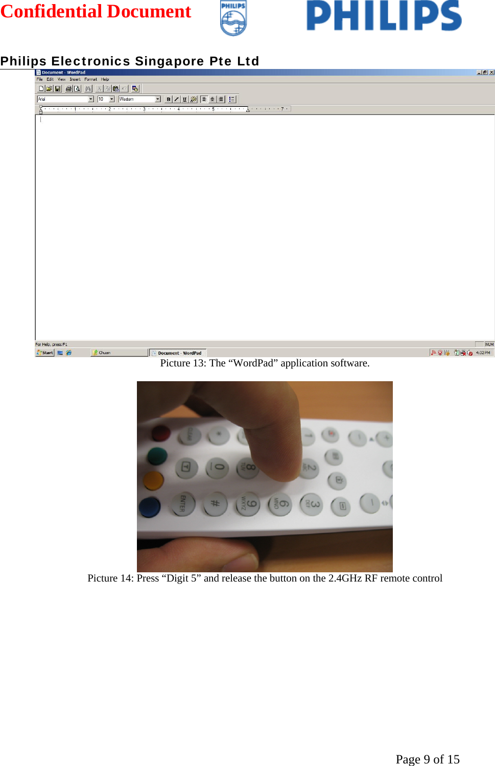 Confidential Document   Philips Electronics Singapore Pte Ltd  Page 9 of 15Picture 13: The “WordPad” application software.   Picture 14: Press “Digit 5” and release the button on the 2.4GHz RF remote control  