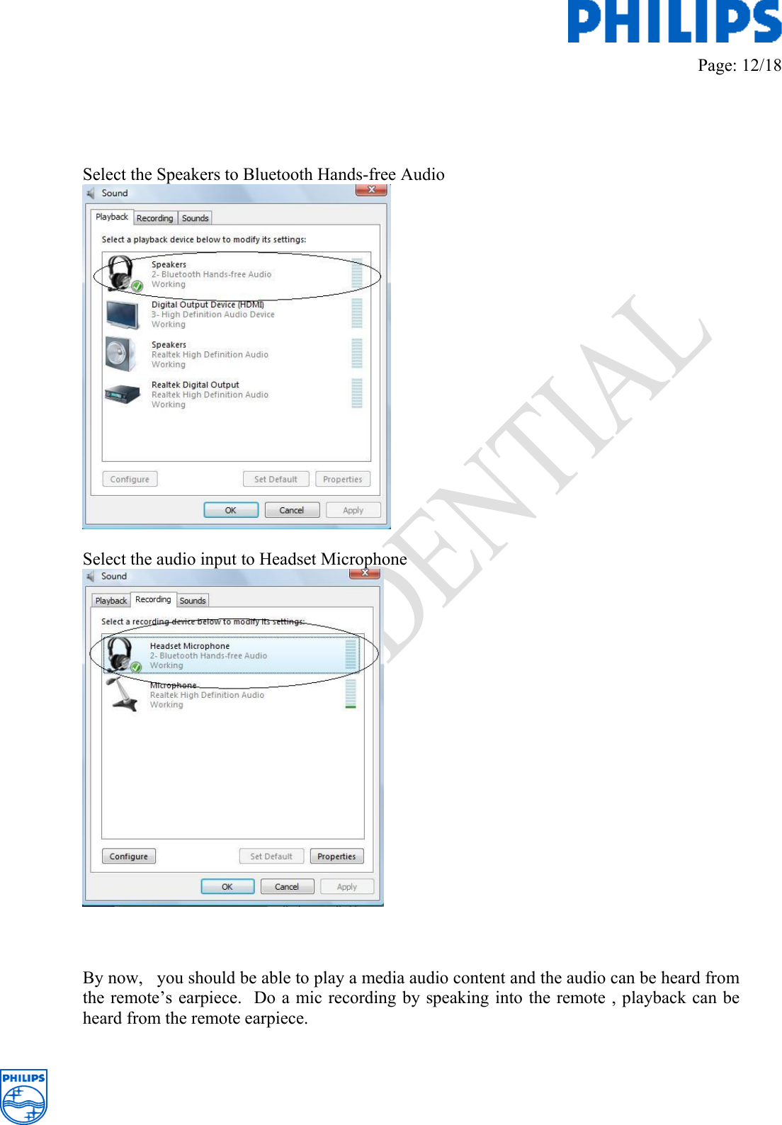         Page: 12/18      Select the Speakers to Bluetooth Hands-free Audio    Select the audio input to Headset Microphone      By now,   you should be able to play a media audio content and the audio can be heard from the remote’s earpiece.  Do a mic recording by speaking into the remote , playback can be heard from the remote earpiece.    