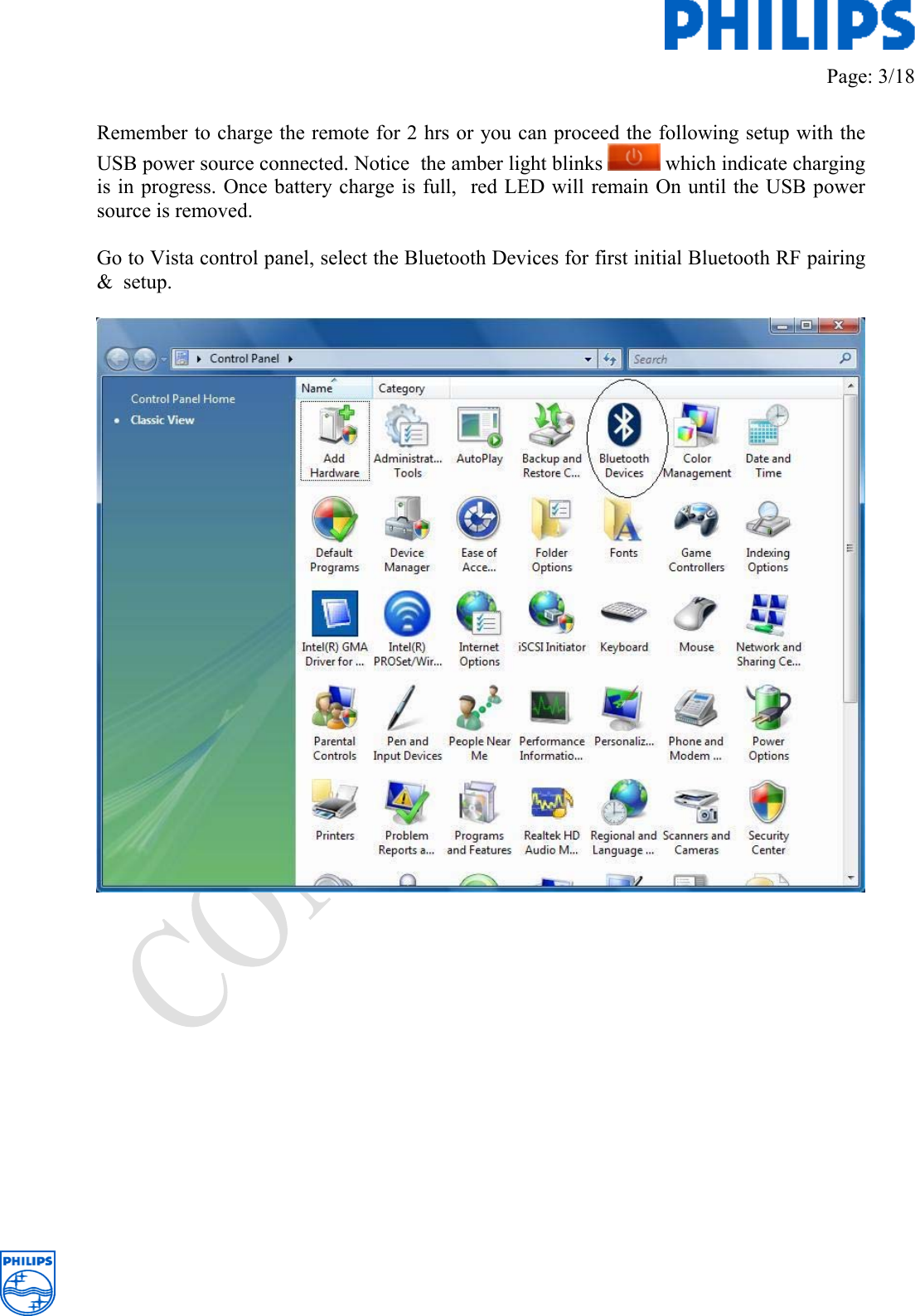         Page: 3/18   Remember to charge the remote for 2 hrs or you can proceed the following setup with the USB power source connected. Notice  the amber light blinks   which indicate charging is in progress. Once battery charge is full,  red LED will remain On until the USB power source is removed.   Go to Vista control panel, select the Bluetooth Devices for first initial Bluetooth RF pairing &amp;  setup.                  