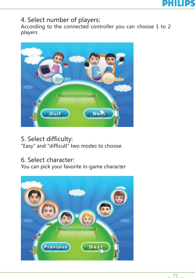 。71  。4. Select number of players:According to the connected controller you can choose 1 to 2 players5. Select difficulty:&quot;Easy&quot; and &quot;difficult&quot; two modes to choose.6. Select character:You can pick your favorite in-game character