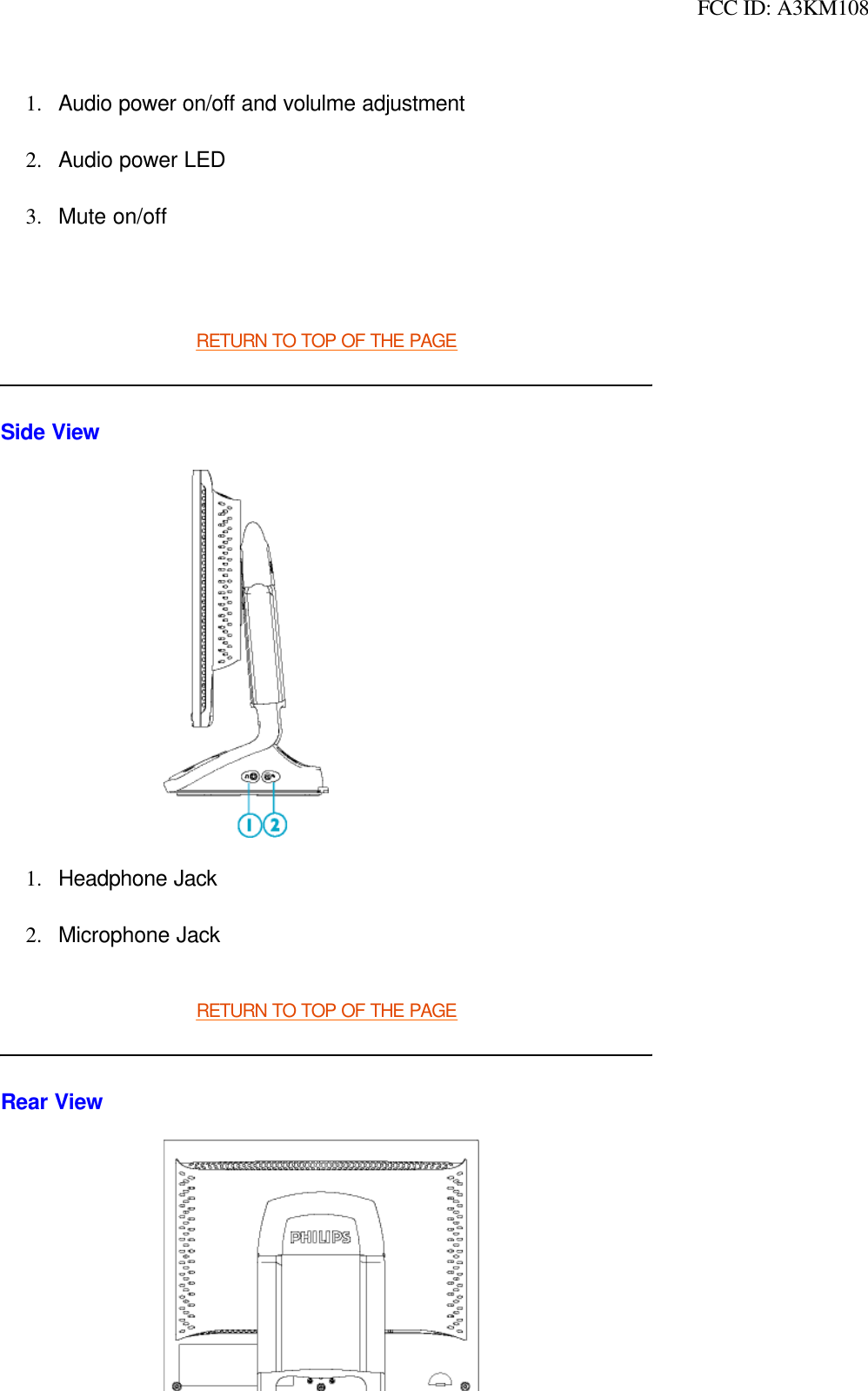  FCC ID: A3KM108 RETURN TO TOP OF THE PAGESide ViewRETURN TO TOP OF THE PAGERear View1. Audio power on/off and volulme adjustment 2. Audio power LED 3. Mute on/off 1. Headphone Jack 2. Microphone Jack 
