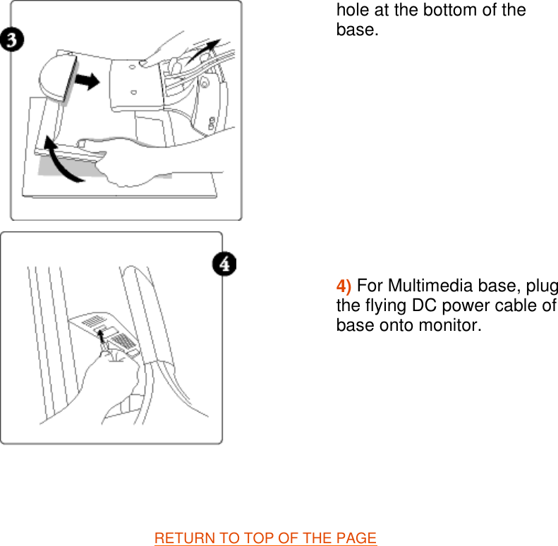   RETURN TO TOP OF THE PAGE   hole at the bottom of the base. 4) For Multimedia base, plug the flying DC power cable of base onto monitor.      