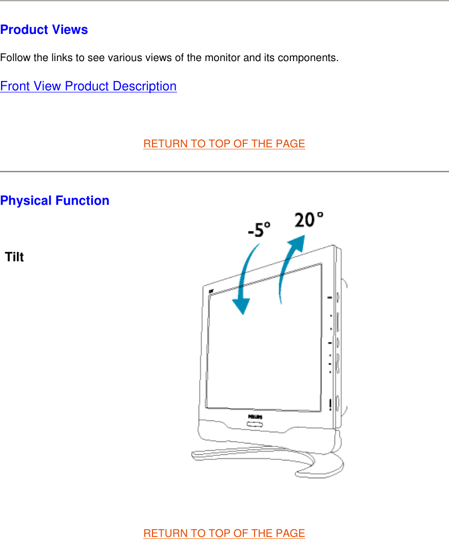 Product Views Follow the links to see various views of the monitor and its components. Front View Product Description   RETURN TO TOP OF THE PAGE Physical Function   RETURN TO TOP OF THE PAGETilt              