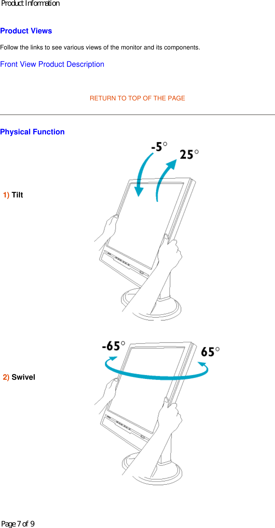 Product Views Follow the links to see various views of the monitor and its components. Front View Product Description   RETURN TO TOP OF THE PAGE Physical Function     1) Tilt               2) Swivel           Product InformationPage 7 of 9