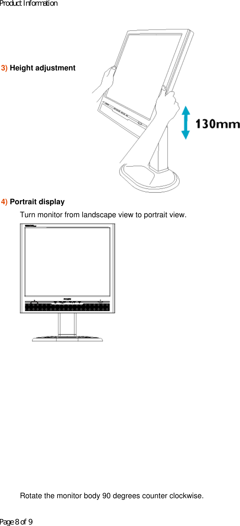3) Height adjustment           4) Portrait displayTurn monitor from landscape view to portrait view.     Rotate the monitor body 90 degrees counter clockwise. Product InformationPage 8 of 9