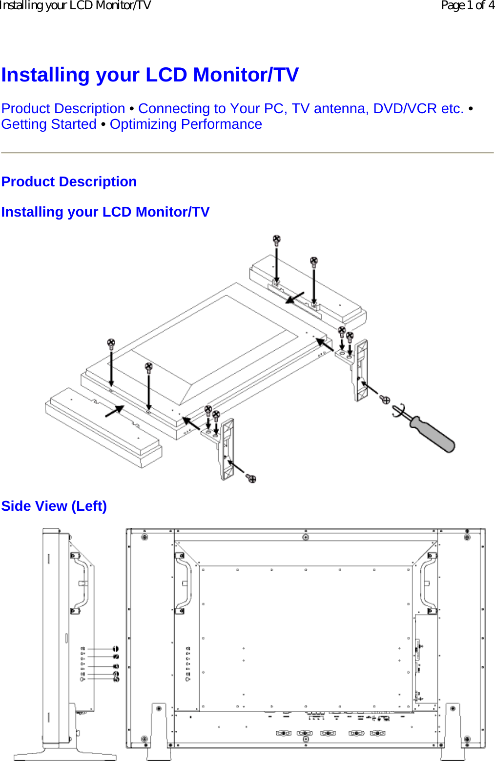 Installing your LCD Monitor/TV Product Description • Connecting to Your PC, TV antenna, DVD/VCR etc. • Getting Started • Optimizing Performance  Product Description Installing your LCD Monitor/TV  Side View (Left)     Page 1 of 4Installing your LCD Monitor/TV