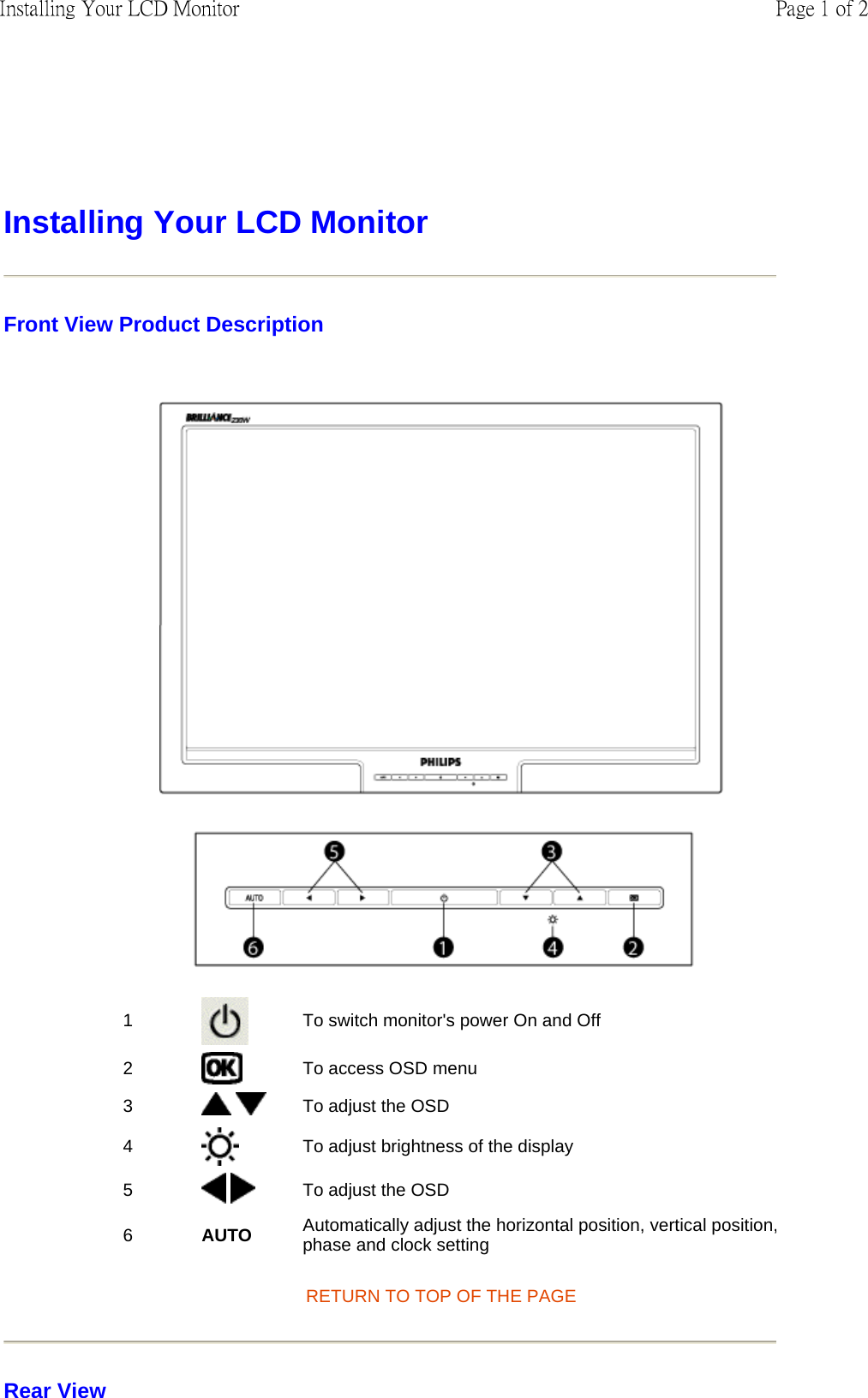Installing Your LCD Monitor Front View Product Description    RETURN TO TOP OF THE PAGE Rear View 1 To switch monitor&apos;s power On and Off2 To access OSD menu3   To adjust the OSD4 To adjust brightness of the display5    To adjust the OSD6 AUTO Automatically adjust the horizontal position, vertical position,phase and clock settingPage 1 of 2Installing Your LCD Monitor