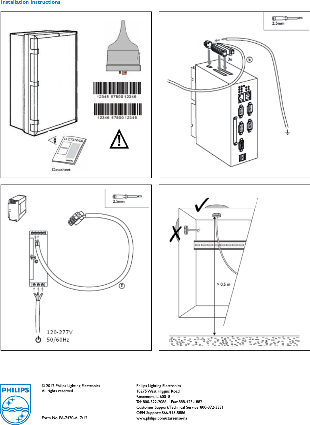 Installation Instructions© 2012 Philips Lighting ElectronicsAll rights reserved.Form No. PA-7470-A  7/12 Philips Lighting Electronics10275 West Higgins RoadRosemont, IL 60018Tel: 800-322-2086    Fax: 888-423-1882Customer Support/Technical Service: 800-372-3331OEM Support: 866-915-5886www.philips.com/starsense-na 