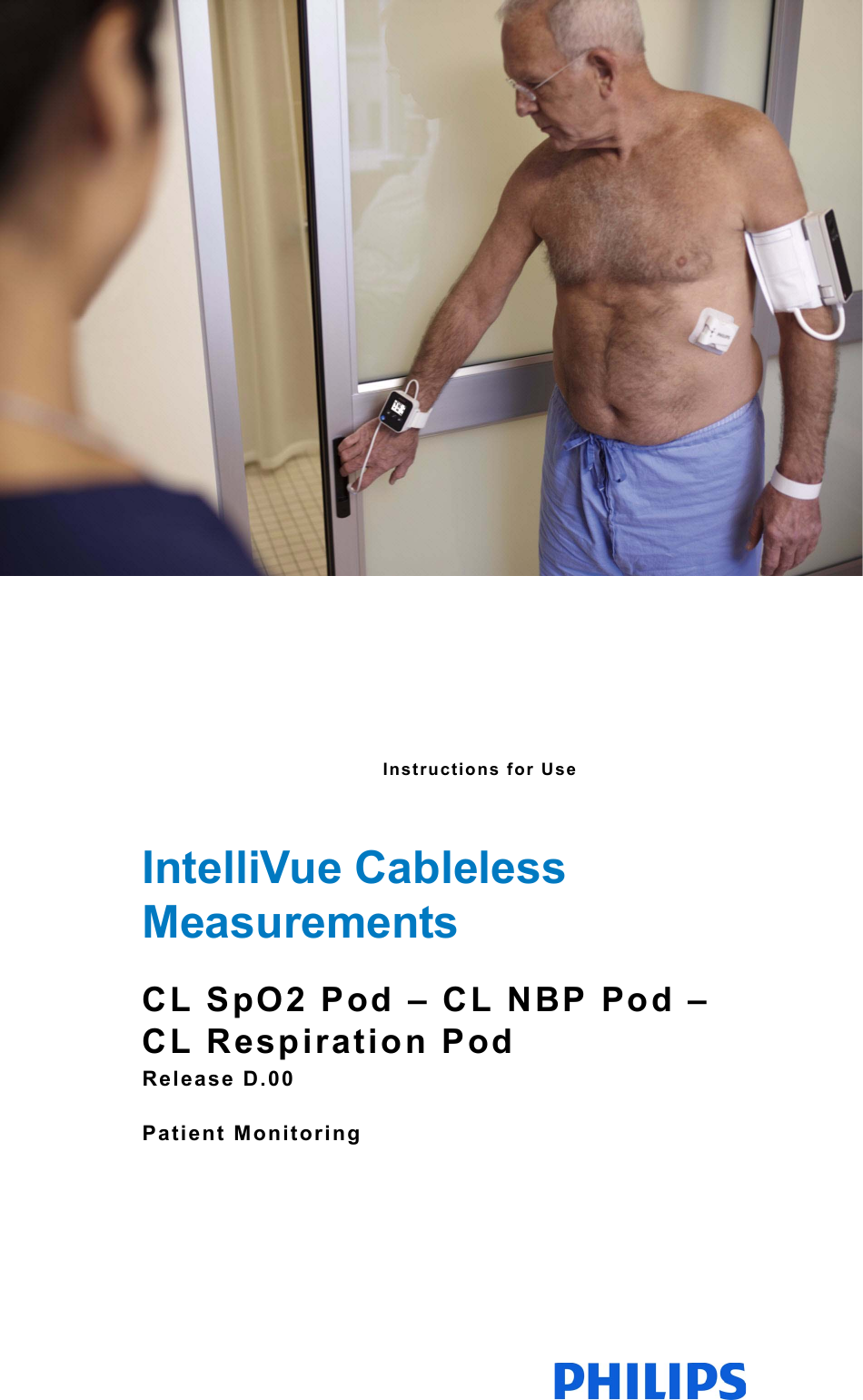 Instructions for Use IntelliVue Cableless MeasurementsCL SpO2 Pod – CL NBP Pod – CL Respiration PodRelease D.00Patient Monitoring