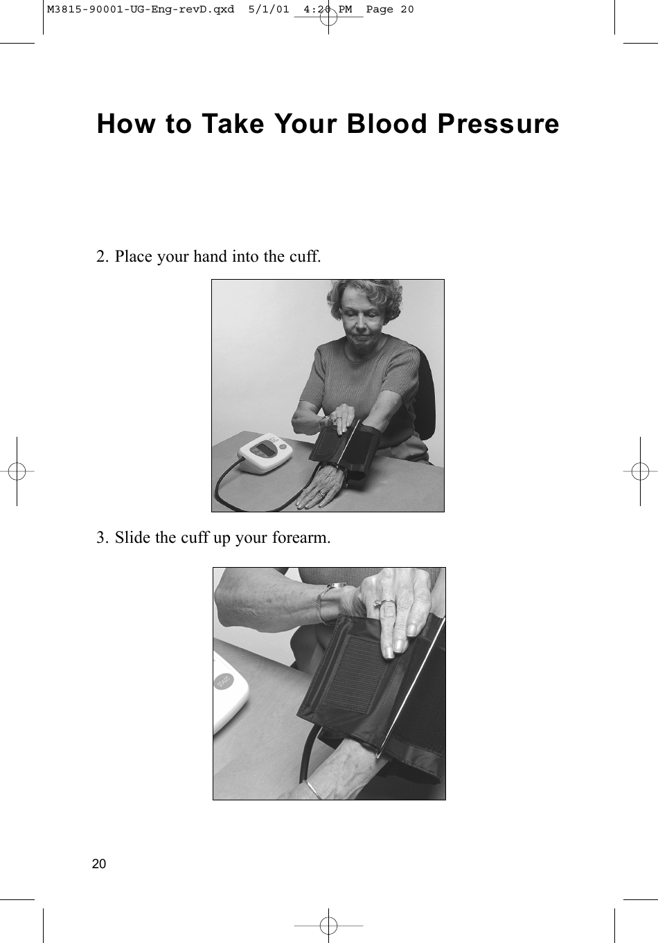 20How to Take Your Blood Pressure2. Place your hand into the cuff.3. Slide the cuff up your forearm.M3815-90001-UG-Eng-revD.qxd  5/1/01  4:20 PM  Page 20