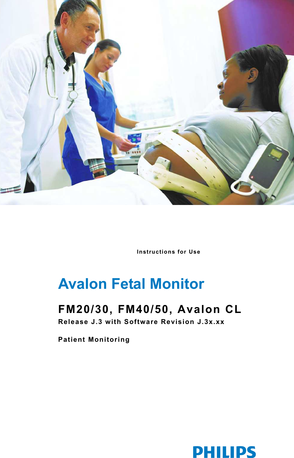 Instructions fo r   U s e  Avalon Fetal MonitorFM20/30, FM40/50, Avalon CLRe lease J.3 with Software Revision J. 3x .x xPa ti en t  Moni to ri ng