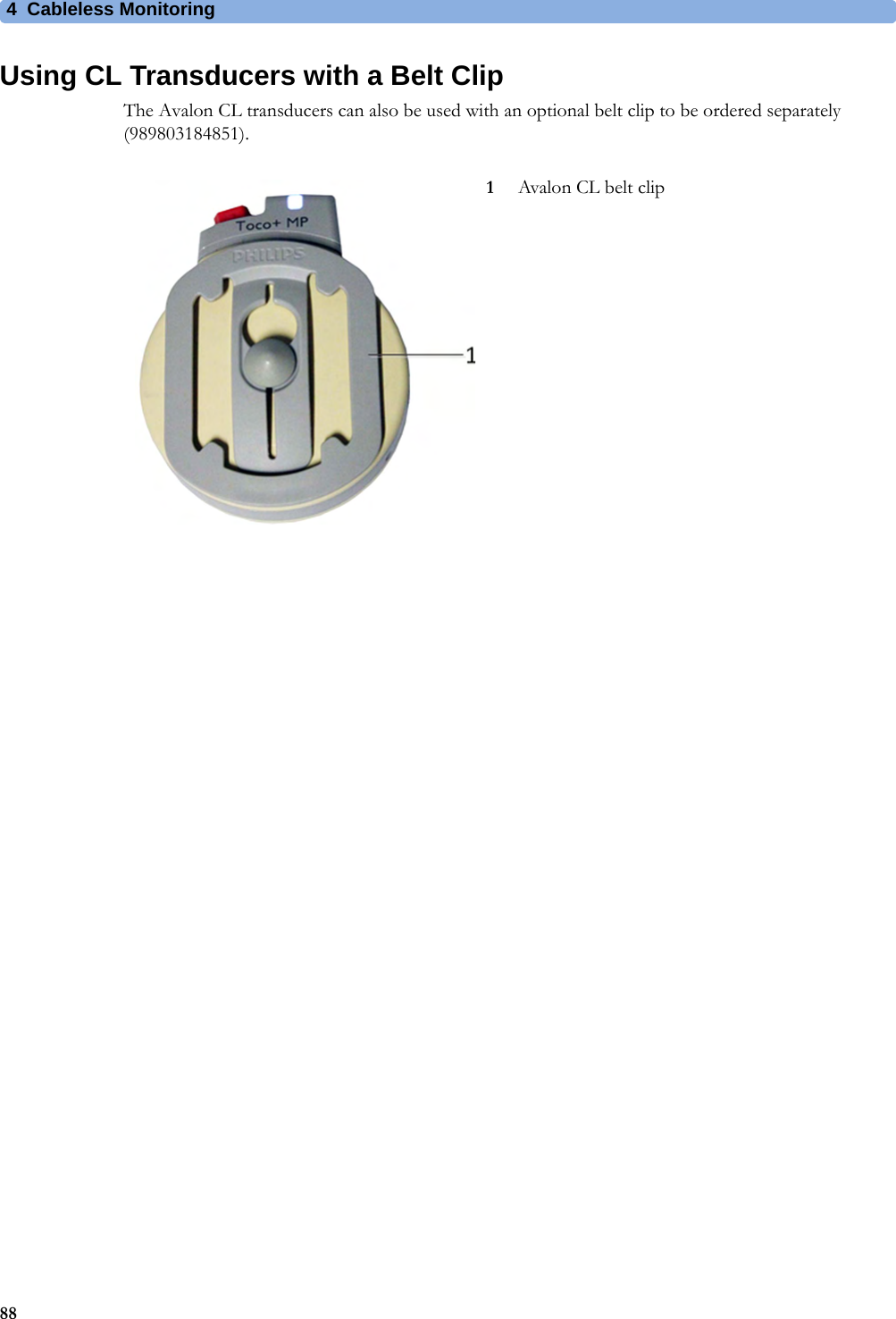 4  Cableless Monitoring88Using CL Transducers with a Belt ClipThe Avalon CL transducers can also be used with an optional belt clip to be ordered separately (989803184851).1Avalon CL belt clip