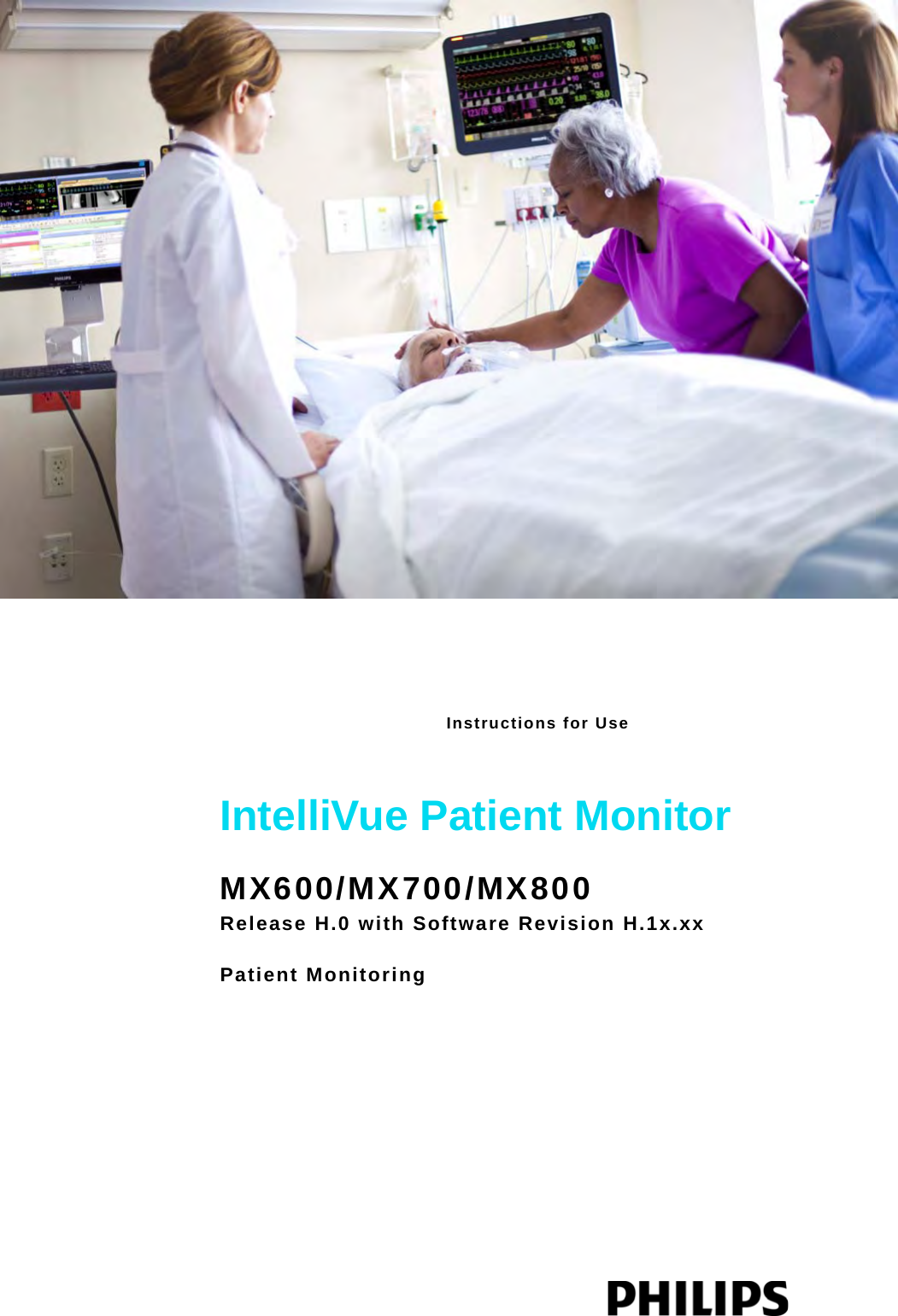 Instructions for UseIntelliVue Patient MonitorMX600/MX700/MX800Release H.0 with Software Revision H.1x.xxPatient Monitoring