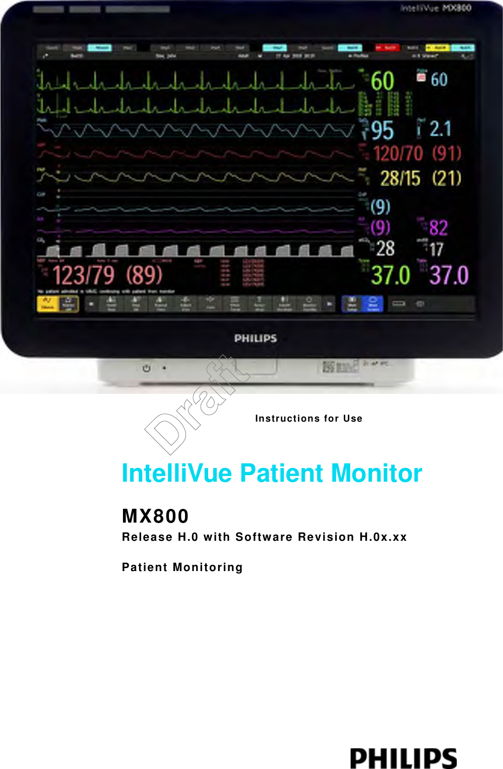 Instructions for UseIntelliVue Patient MonitorMX800Release H.0 with Software Revision H.0x.xxPatient MonitoringDraft