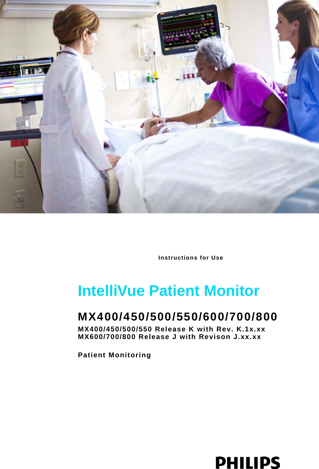 Instructions for Use IntelliVue Patient MonitorMX400/450/500/550/600/700/800MX400/450/500/550 Release K with Rev. K.1x.xxMX600/700/800 Release J with Revison J.xx.xxPatient Monitoring