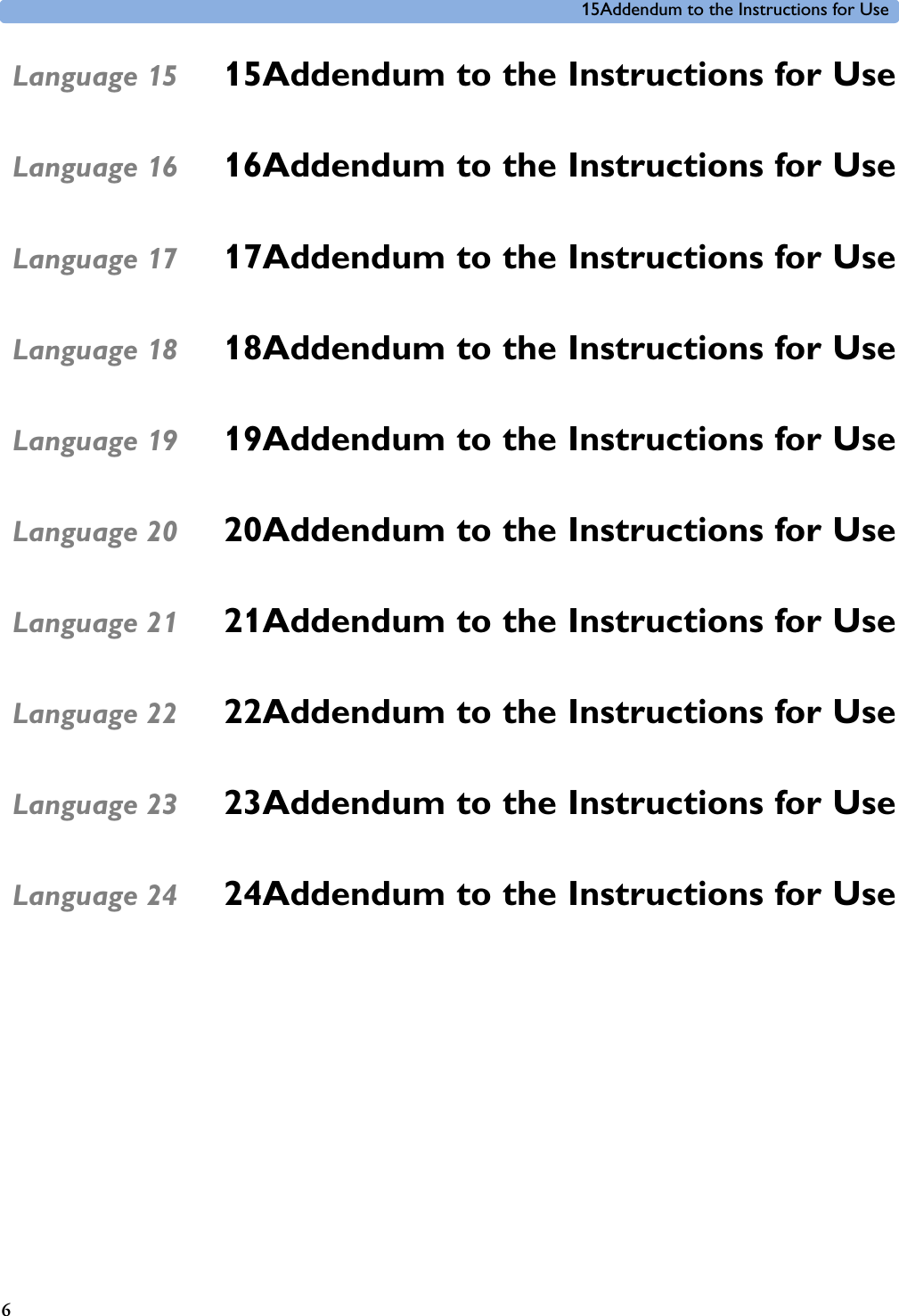 15Addendum to the Instructions for Use615Language 15  15Addendum to the Instructions for Use16Language 16  16Addendum to the Instructions for Use17Language 17  17Addendum to the Instructions for Use18Language 18  18Addendum to the Instructions for Use19Language 19  19Addendum to the Instructions for Use20Language 20  20Addendum to the Instructions for Use21Language 21  21Addendum to the Instructions for Use22Language 22  22Addendum to the Instructions for Use23Language 23  23Addendum to the Instructions for Use24Language 24  24Addendum to the Instructions for Use