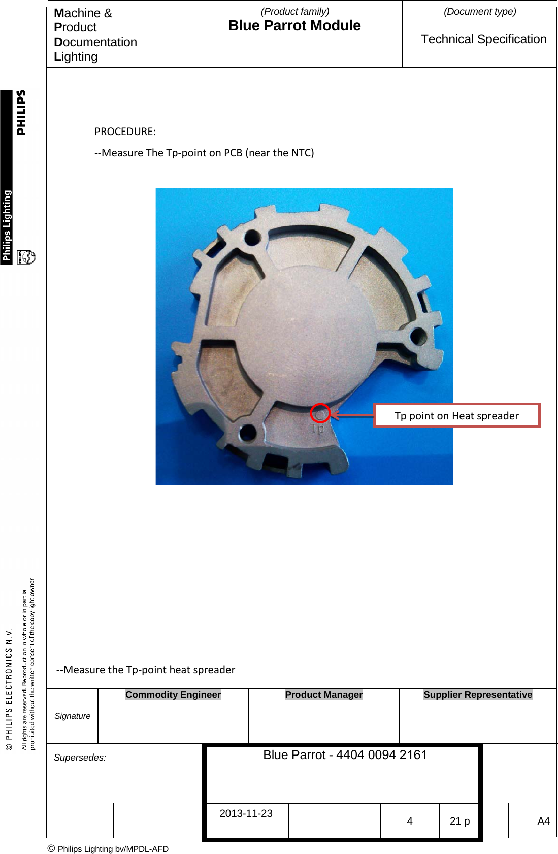Machine &amp; Product Documentation Lighting (Product family) Blue Parrot Module (Document type)Technical Specification PROCEDURE: --Measure The Tp-point on PCB (near the NTC) --Measure the Tp-point heat spreader Tp point on Heat spreader Signature Commodity Engineer Product Manager Supplier Representative Supersedes: Blue Parrot - 4404 0094 21612013-11-23 4  21 p  A4 &copy; Philips Lighting bv/MPDL-AFD 