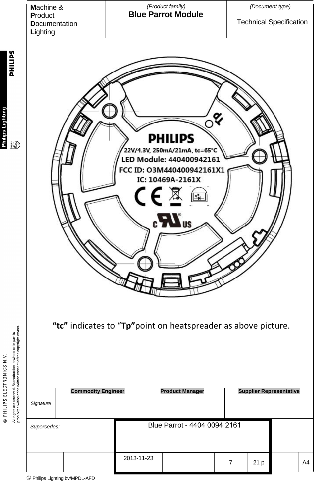 Machine &amp; Product Documentation Lighting (Product family) Blue Parrot Module (Document type)Technical Specification &ldquo;tc&rdquo; indicates to &ldquo;Tp&rdquo;point on heatspreader as above picture. Signature Commodity Engineer Product Manager Supplier Representative Supersedes: Blue Parrot - 4404 0094 2161 2013-11-23 7  21 p  A4 &copy; Philips Lighting bv/MPDL-AFD 