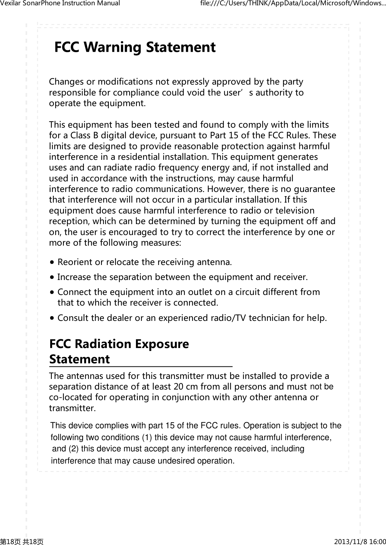 Changesormodificationsnotexpresslyapprovedbythepartyresponsibleforcompliancecouldvoidtheuser&rsquo;sauthoritytooperatetheequipment.ThisequipmenthasbeentestedandfoundtocomplywiththelimitsforaClassBdigitaldevice,pursuanttoPart15oftheFCCRules.Theselimitsaredesignedtoprovidereasonableprotectionagainstharmfulinterferenceinaresidentialinstallation.Thisequipmentgeneratesusesandcanradiateradiofrequencyenergyand,ifnotinstalledandusedinaccordancewiththeinstructions,maycauseharmfulinterferencetoradiocommunications.However,thereisnoguaranteethatinterferencewillnotoccurinaparticularinstallation.Ifthisequipmentdoescauseharmfulinterferencetoradioortelevisionreception,whichcanbedeterminedbyturningtheequipmentoffandon,theuserisencouragedtotrytocorrecttheinterferencebyoneormoreofthefollowingmeasures:Reorientorrelocatethereceivingantenna.Increasetheseparationbetweentheequipmentandreceiver.Connecttheequipmentintoanoutletonacircuitdifferentfromthattowhichthereceiverisconnected.Consultthedealeroranexperiencedradio/TVtechnicianforhelp.Theantennasusedforthistransmittermustbeinstalledtoprovideaseparationdistanceofatleast20cmfromallpersonsandmustco‐locatedforoperatinginconjunctionwithanyotherantennaortransmitter.VexilarSonarPhoneInstructionManual file:///C:/Users/THINK/AppData/Local/Microsoft/Windows...第18页共18页 2013/11/816:00not beThis device complies with part 15 of the FCC rules. Operation is subject to the following two conditions (1) this device may not cause harmful interference, and (2) this device must accept any interference received, including interference that may cause undesired operation. 