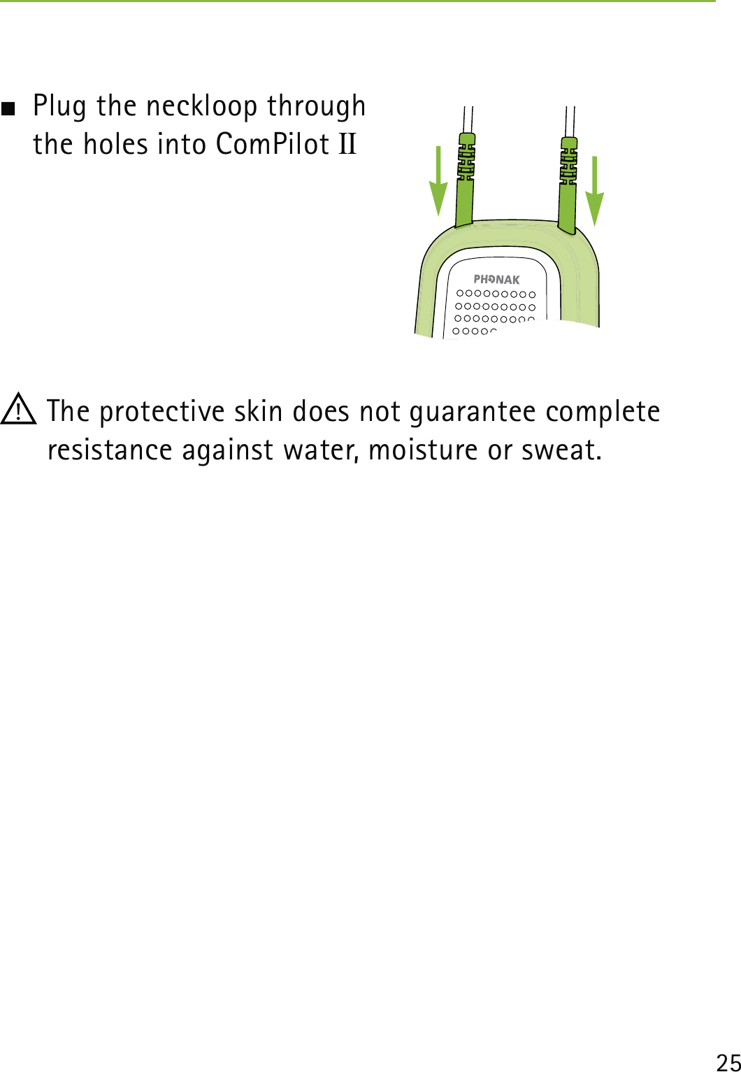 25  Plug the neckloop through  the holes into ComPilot II The protective skin does not guarantee complete  resistance against water, moisture or sweat. 