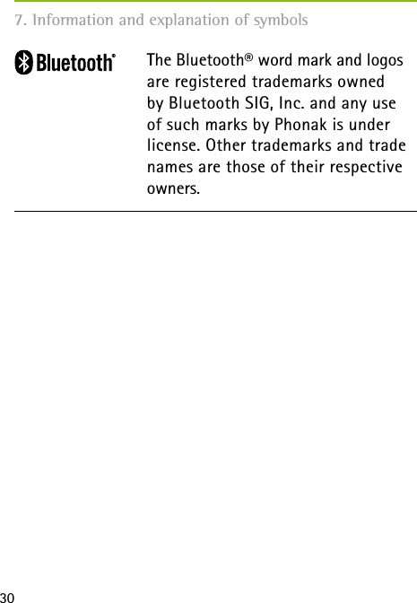 307. Information and explanation of symbols The Bluetooth&reg; word mark and logos are registered trademarks owned by Bluetooth SIG, Inc. and any use of such marks by Phonak is under license. Other trademarks and trade names are those of their respective owners.