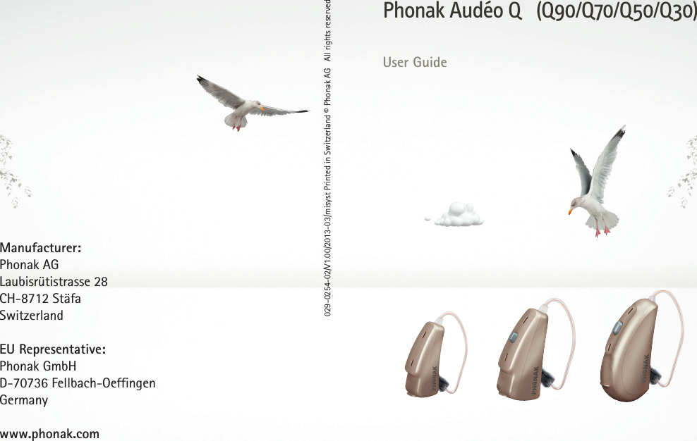 www.phonak.comManufacturer:Phonak AGLaubisrütistrasse 28CH-8712 StäfaSwitzerland EU Representative:Phonak GmbHD-70736 Fellbach-OeffingenGermanyPhonak Audéo Q  (Q90/Q70/Q50/Q30)User Guide029-0254-02/V1.00/2013-03/misyst Printed in Switzerland © Phonak AG   All rights reserved