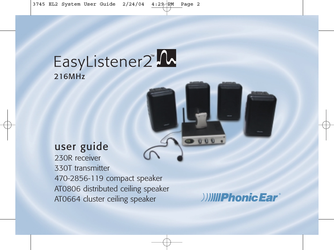 user guide230R receiver330T transmitter470-2856-119 compact speakerAT0806 distributed ceiling speakerAT0664 cluster ceiling speaker216MHz3745 EL2 System User Guide  2/24/04  4:29 PM  Page 2