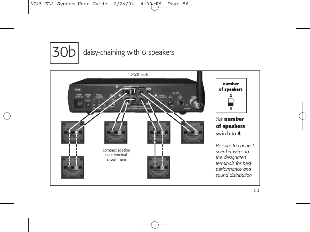 50daisy-chaining with 6 speakers230R backcompact speaker input terminalsshown here30bnumberof speakers24Set number of speakers switch to 4Be sure to connectspeaker wires tothe designatedterminals for bestperformance andsound distribution3745 EL2 System User Guide  2/24/04  4:30 PM  Page 56