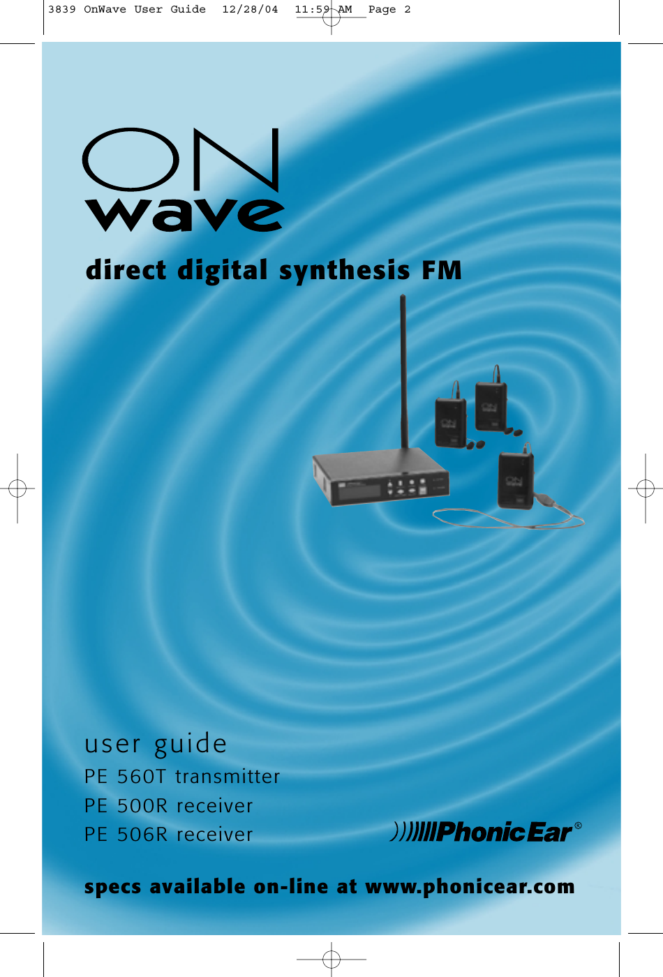 user guidePE 560T transmitterPE 500R receiverPE 506R receiverdirect digital synthesis FMspecs available on-line at www.phonicear.com3839 OnWave User Guide  12/28/04  11:59 AM  Page 2