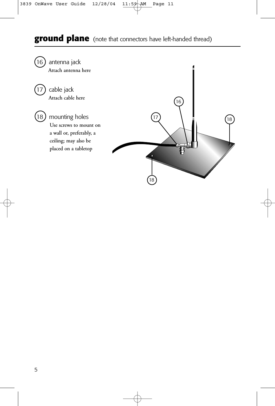 ground plane (note that connectors have left-handed thread)516 antenna jackAttach antenna here17 cable jackAttach cable here18 mounting holesUse screws to mount ona wall or, preferably, aceiling; may also beplaced on a tabletop161718183839 OnWave User Guide  12/28/04  11:59 AM  Page 11