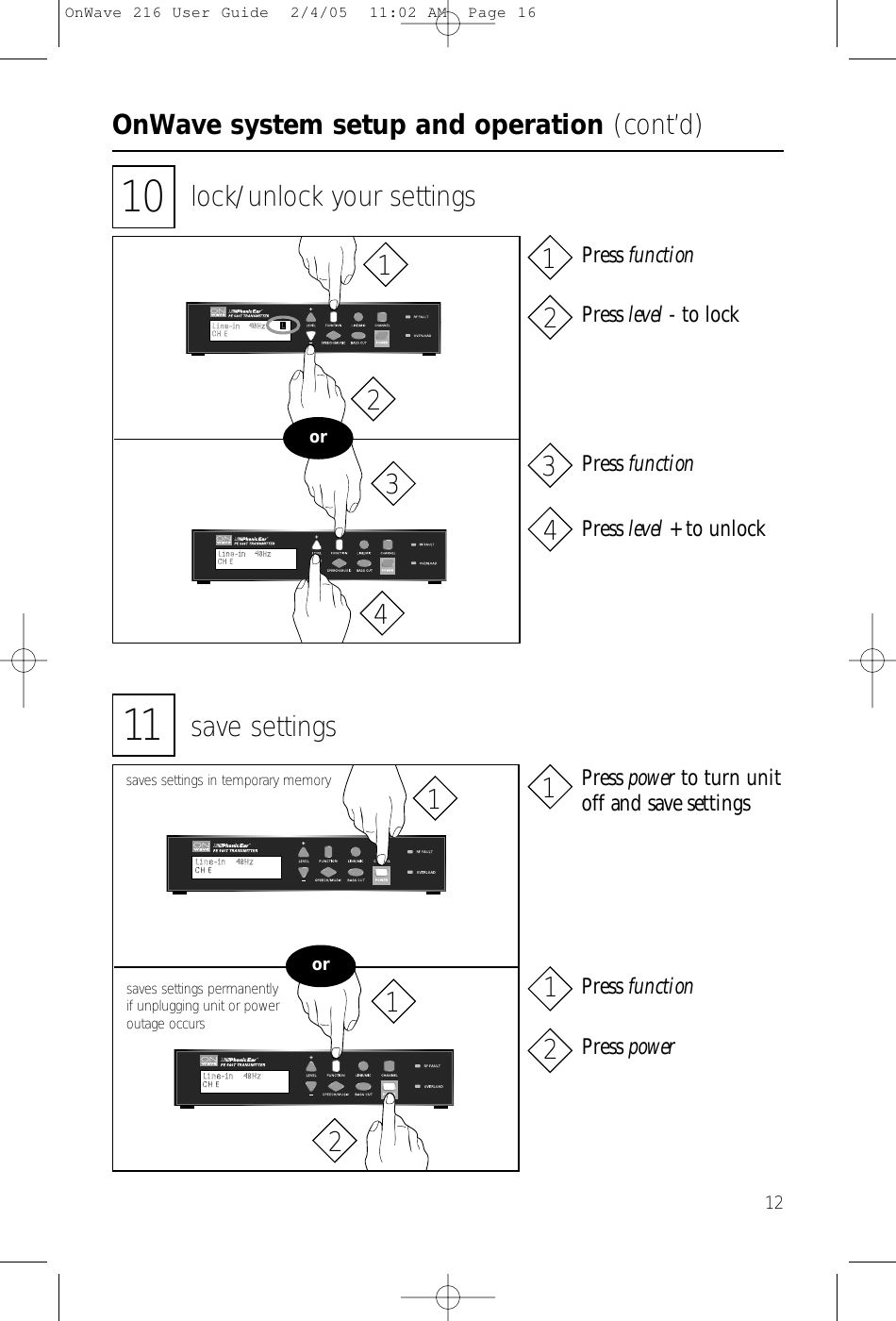 OnWave system setup and operation (cont’d)1211 save settingsor10 lock/unlock your settingsorsaves settings permanentlyif unplugging unit or poweroutage occurssaves settings in temporary memoryPress functionPress level - to lockPress functionPress level + to unlockPress power to turn unitoff and save settingsPress functionPress power12341234112112OnWave 216 User Guide  2/4/05  11:02 AM  Page 16