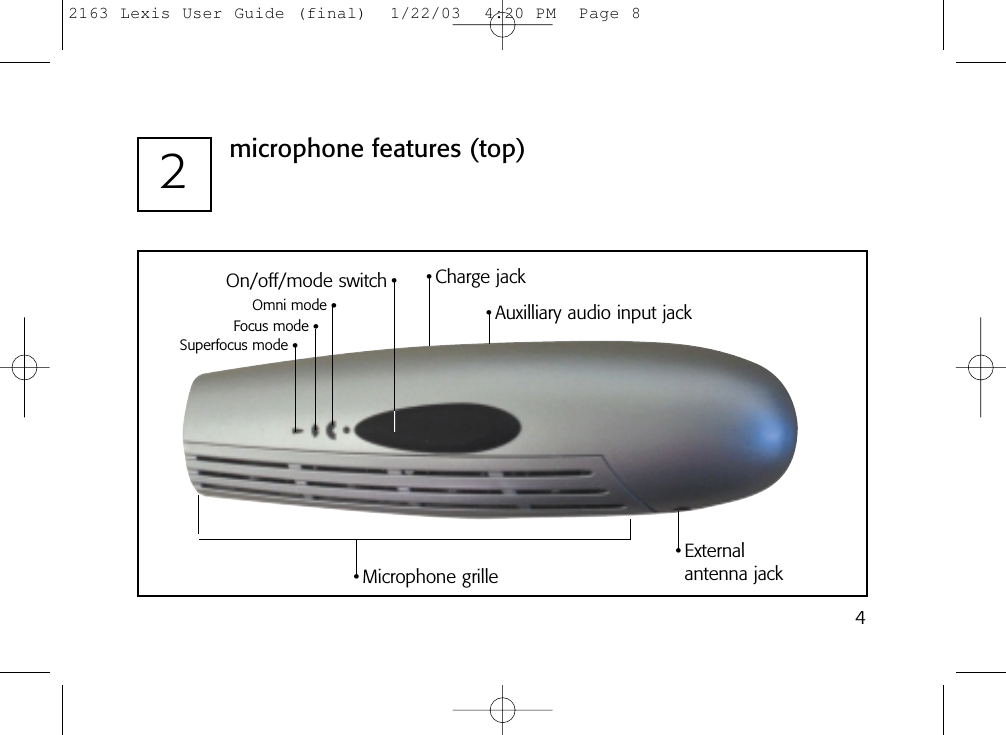 42microphone features (top)On/off/mode switch •• Microphone grille• External antenna jack• Auxilliary audio input jack• Charge jackSuperfocus mode •Focus mode •Omni mode •2163 Lexis User Guide (final)  1/22/03  4:20 PM  Page 8