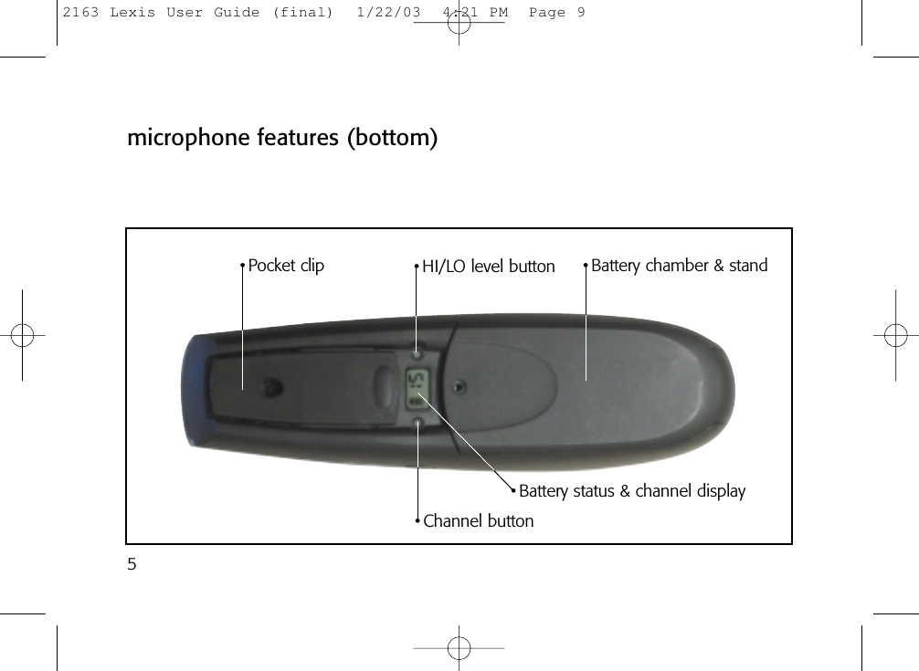 5microphone features (bottom)• Battery chamber &amp; stand• Channel button• Pocket clip • HI/LO level button• Battery status &amp; channel display2163 Lexis User Guide (final)  1/22/03  4:21 PM  Page 9