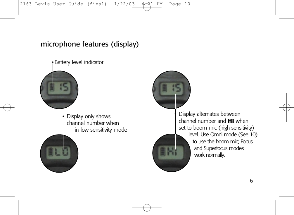 6microphone features (display)• Battery level indicator• Display only shows channel number when in low sensitivity mode• Display alternates betweenchannel number and HI when set to boom mic (high sensitivity)level. Use Omni mode (See 10)to use the boom mic; Focus and Superfocus modes work normally.2163 Lexis User Guide (final)  1/22/03  4:21 PM  Page 10