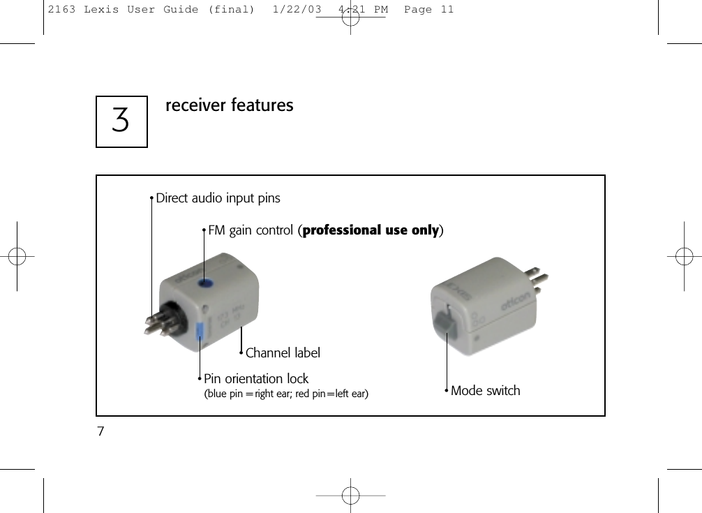 73receiver features• Direct audio input pins• FM gain control (professional use only)• Pin orientation lock(blue pin = right ear; red pin =left ear)• Channel label• Mode switch2163 Lexis User Guide (final)  1/22/03  4:21 PM  Page 11