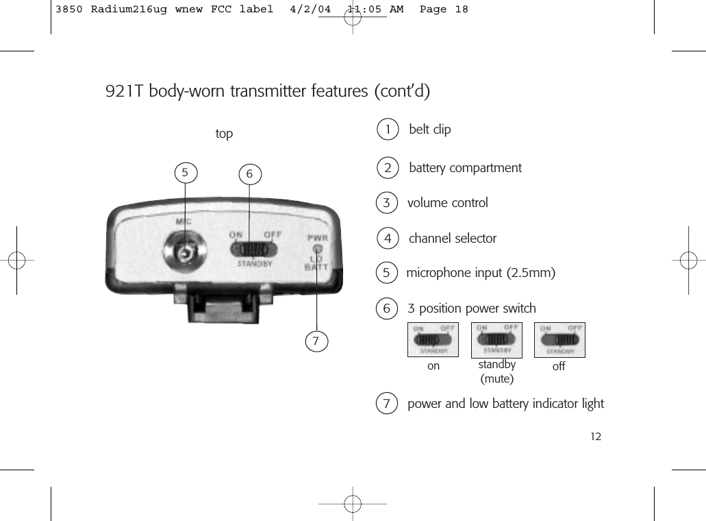 125 microphone input (2.5mm)6 3 position power switch7 power and low battery indicator light1 belt clip2 battery compartment3 volume control4 channel selectoron offstandby(mute)top567921T body-worn transmitter features (cont’d)3850 Radium216ug wnew FCC label  4/2/04  11:05 AM  Page 18