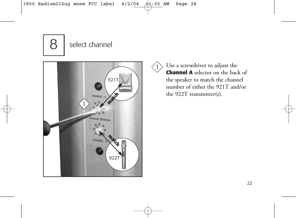 228select channelUse a screwdriver to adjust the Channel A selector on the back ofthe speaker to match the channelnumber of either the 921T and/orthe 922T transmitter(s).11match921T922Tmatch3850 Radium216ug wnew FCC label  4/2/04  11:05 AM  Page 28