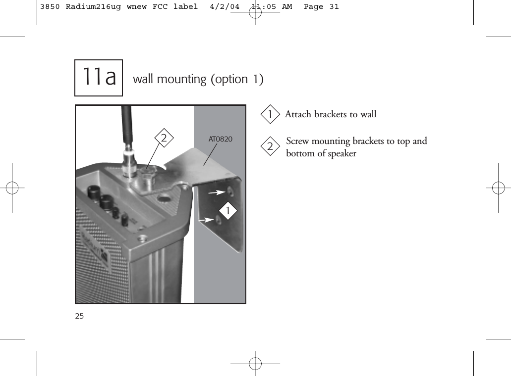 2511 a wall mounting (option 1)Screw mounting brackets to top andbottom of speakerAttach brackets to wallAT082012213850 Radium216ug wnew FCC label  4/2/04  11:05 AM  Page 31