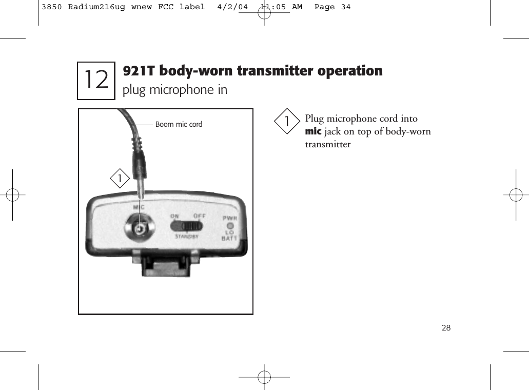 281plug microphone in12Plug microphone cord into mic jack on top of body-worntransmitter1Boom mic cord921T body-worn transmitter operation3850 Radium216ug wnew FCC label  4/2/04  11:05 AM  Page 34