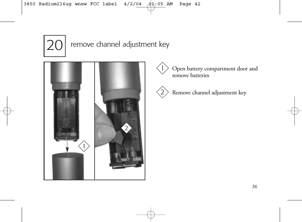 3620 remove channel adjustment keyOpen battery compartment door andremove batteries1Remove channel adjustment key 2123850 Radium216ug wnew FCC label  4/2/04  11:05 AM  Page 42