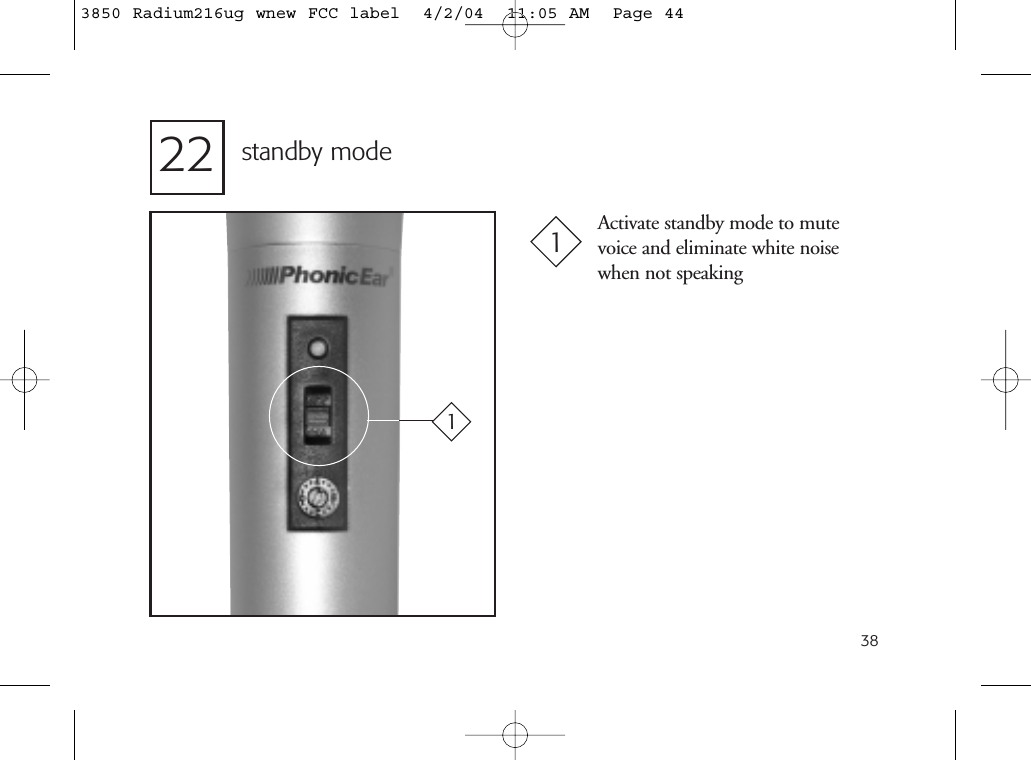 3822 standby modeActivate standby mode to mutevoice and eliminate white noisewhen not speaking113850 Radium216ug wnew FCC label  4/2/04  11:05 AM  Page 44