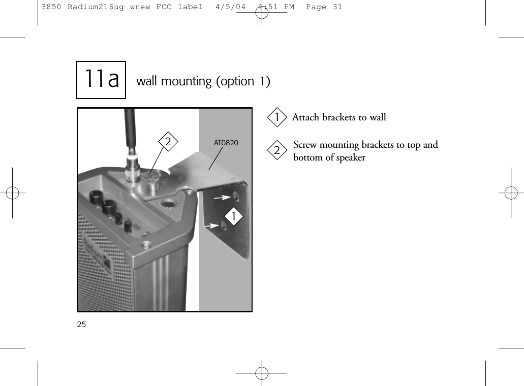 2511 a wall mounting (option 1)Screw mounting brackets to top andbottom of speakerAttach brackets to wallAT082012213850 Radium216ug wnew FCC label  4/5/04  4:51 PM  Page 31