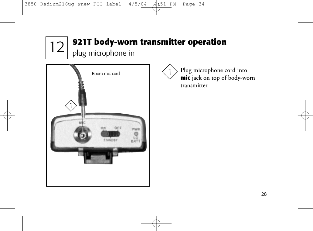 281plug microphone in12Plug microphone cord into mic jack on top of body-worntransmitter1Boom mic cord921T body-worn transmitter operation3850 Radium216ug wnew FCC label  4/5/04  4:51 PM  Page 34