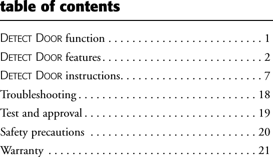 DETECT DOOR function . . . . . . . . . . . . . . . . . . . . . . . . . . 1DETECT DOOR features. . . . . . . . . . . . . . . . . . . . . . . . . . . 2DETECT DOOR instructions. . . . . . . . . . . . . . . . . . . . . . . . 7Troubleshooting . . . . . . . . . . . . . . . . . . . . . . . . . . . . . . 18Test and approval . . . . . . . . . . . . . . . . . . . . . . . . . . . . . 19Safety precautions . . . . . . . . . . . . . . . . . . . . . . . . . . . . 20Warranty . . . . . . . . . . . . . . . . . . . . . . . . . . . . . . . . . . . 21table of contents