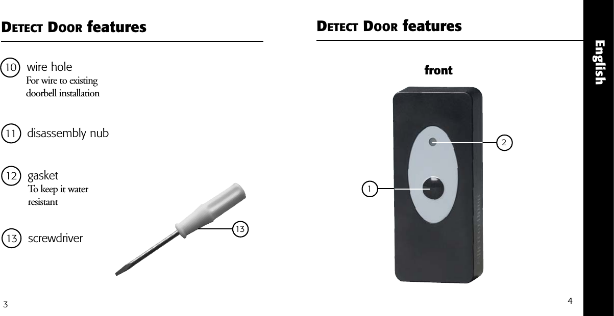 EnglishDETECT DOOR features DETECT DOOR features341front11 disassembly nub12 gasketTo keep it water resistant 21310 wire hole For wire to existing doorbell installation 13 screwdriver