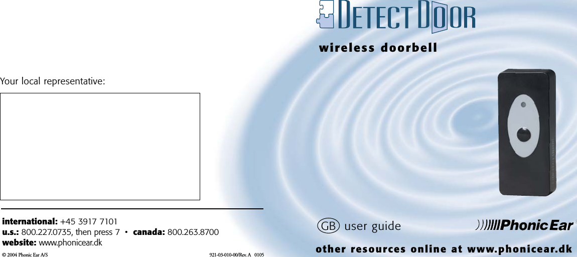 wireless doorbellother resources online at www.phonicear.dk&copy; 2004 Phonic Ear A/S 921-03-010-00/Rev. A   0105 Your local representative:international: +45 3917 7101u.s.: 800.227.0735, then press 7 &bull;  canada: 800.263.8700website: www.phonicear.dkGB user guide