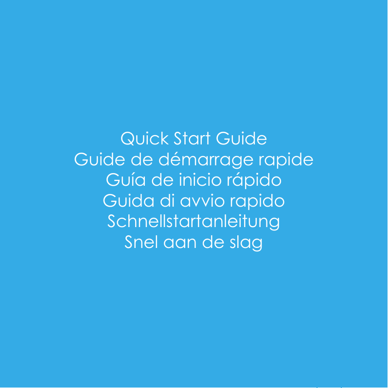 1 Quick Start Guide Guide de d&eacute;marrage rapide Gu&iacute;a de inicio r&aacute;pido Guida di avvio rapido Schnellstartanleitung Snel aan de slag